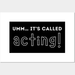 Umm… it’s called acting! Posters and Art